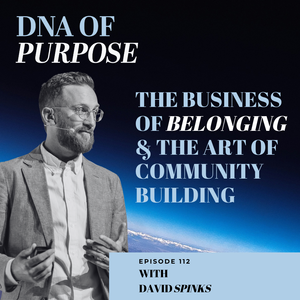 The DNA of Purpose episode 112 cover art with David Spinks